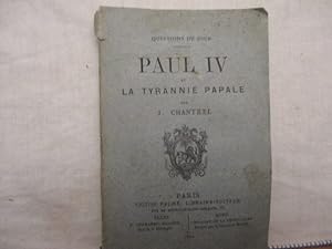 Paul IV et la tyrannie Papale de J. Chantrel