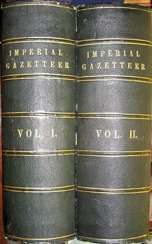 The Imperial Gazetteer: A General Dictionary of Geography, Physical, Political. Statistical and D...