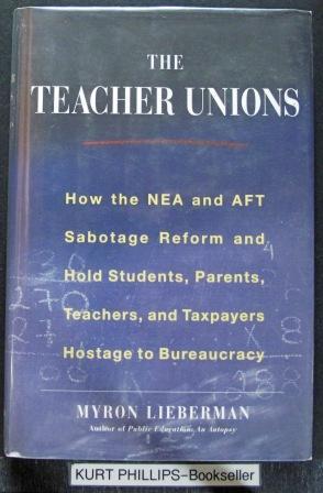 The Teacher Unions : How the NEA & AFT Suffocate Reform, Waste Money, & Hold Students, Teachers &...