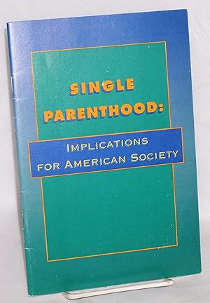 Single parenthood: Implications for American Society Implications