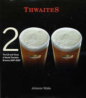 Thwaites : The Life and Times of Daniel Thwaites Brewery 1807-2007