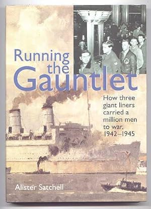 RUNNING THE GAUNTLET: HOW THREE GIANT LINERS CARRIED A MILLION MEN TO WAR, 1942-1945.