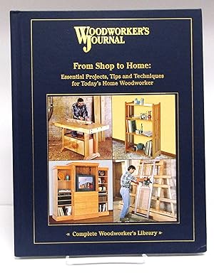 From Shop to Home: Essential Projects, Tips and Techniques for Today's Home Woodworker (Woodworke...