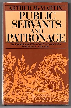 Public Servants and Patronage: The Foundation and Rise of the New South Wales Public Service, 178...