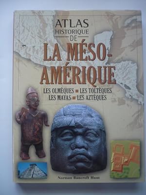 ATLAS HISTORIQUE DE LA MESO-AMERIQUE - Les Olmèques - Les Toltèques - Les Mayas - Les Aztèques
