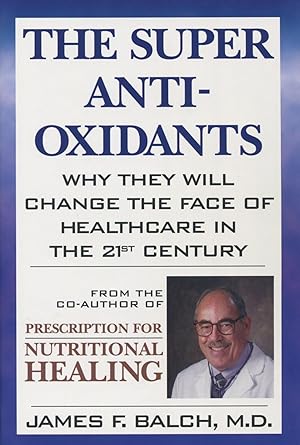 The Super Antioxidants: Why They Will Change the Face of Healthcare in the 21st Century