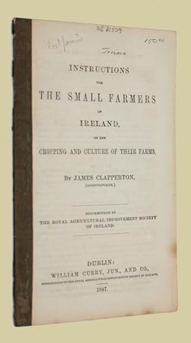 Instructions For The Small Farmers of Ireland, On The Cropping And Culture of Their Farms By.Reco...