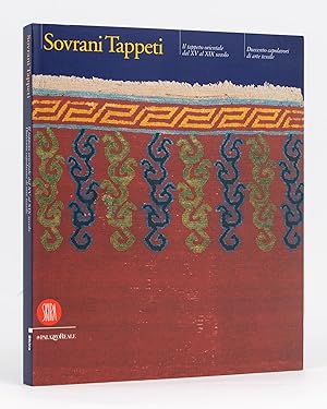 Sovrani Tappeti. Ill Tappeto Orientale dal XV al XIX secolo
