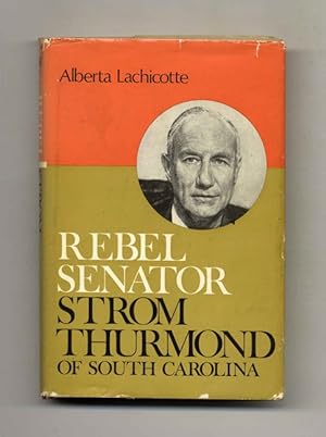 Rebel Senator; Strom Thurmond Of South Carolina - 1st Edition/1st Printing