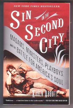 Sin In The Second City: Madams, Ministers, Playboys, and the Battle for America's Soul