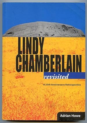 Lindy Chamberlain Revisited : A 25th Anniversary Retrospective