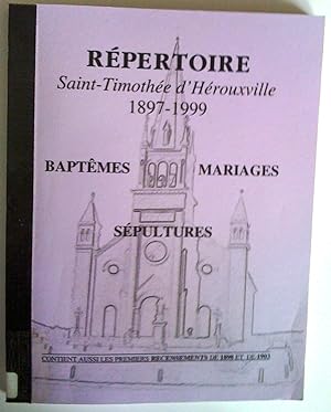 Répertoire Saint-Thimothée d'Hérouville 1897-1999: baptêmes, mariages, sépultures. Contient aussi...