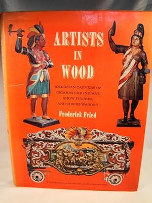 Artists in Wood American Carvers of Cigar Store Indians, Show Figures & Circus Wagons.