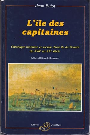 L'île des capitaines. Chronique maritime et sociale d'une île du Ponant du XVIIe au XXe siècle.