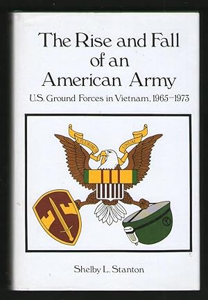 The Rise and Fall of an American Army - U.S. Ground Forces in Vietnam 1965-1973