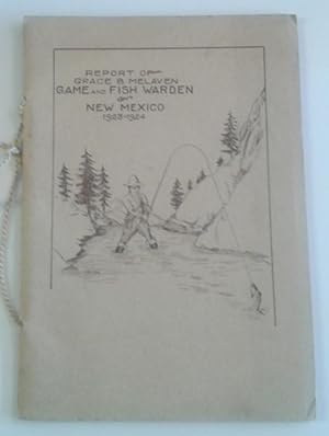 Report of Grace B. Melaven Game and Fish Warden of New Mexico 1923 -1924