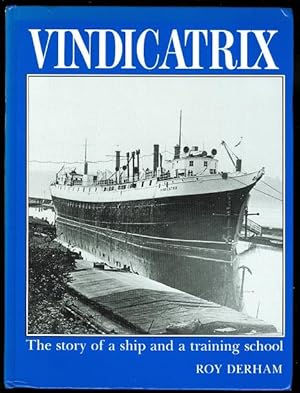 VINDICATRIX: THE STORY OF A SHIP WITH THREE NAMES, MANY LIVES, AND SEVERAL ROLES, FINALLY AS A TR...