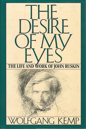 The Desire of My Eyes the Life and Work of John Ruskin