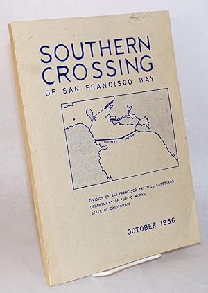 Southern Crossing of San Francisco Bay [cover title]; A Report to the Department of Public Works ...