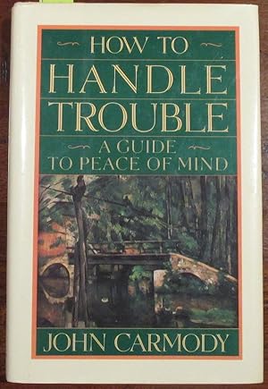 How to Handle Trouble: A Guide to Peace of Mind