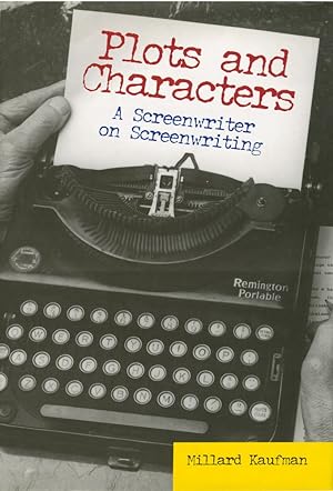 Plots and Characters: A Screenwriter on Screenwriting (First Edition)