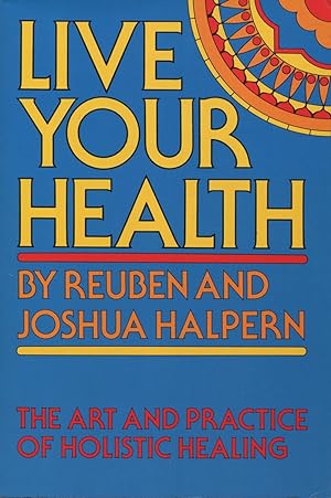Live Your Health: The Art and Practice of Holistic Healing