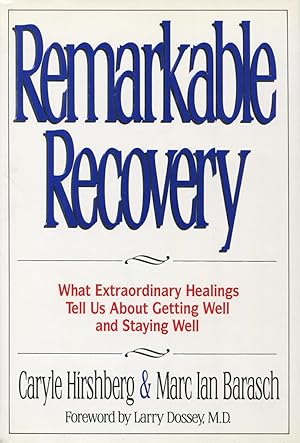 Remarkable Recovery: What Extraordinary Healings Tell Us About Getting Well and Staying Well