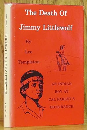 Death of Jimmy Littlewolf: An Indian Boy at Cal Farley's Ranch