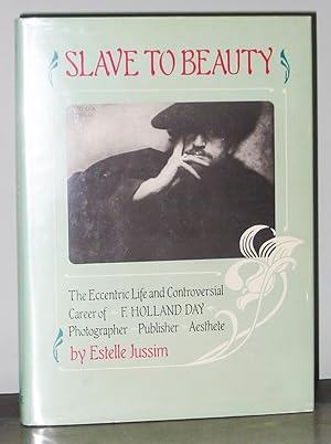 Slave to Beauty: The Eccentric Life and Controversial Career of F. Holland Day, Photographer, Pub...