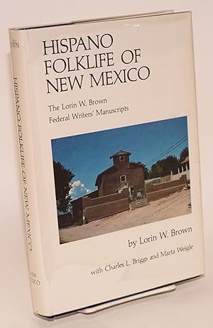 Hispano folklife of New Mexico: the Lorin W. Brown Federal Writers' Project manuscripts