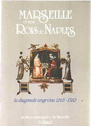 Marseille et ses rois de Naples: La diagonale angevine 1265-1382