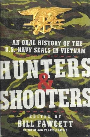 Hunters & Shooters: An Oral History of the U.S. Navy Seals in Vietnam