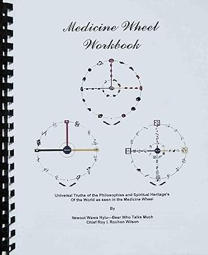 Medicine Wheel Workbook, Universal Truths of the Philosophies and Spiritual Heritages of the Worl...