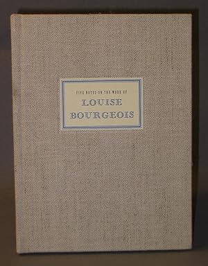 Five Notes on the Work of Louise Bourgeois: Cinq Notes sur L'Oeuvre de Louise Bourgeois
