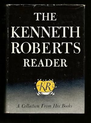 THE KENNETH ROBERTS READER : A Collection from His Books