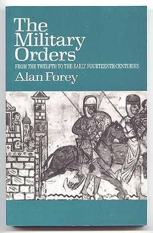 THE MILITARY ORDERS FROM THE TWELFTH TO THE EARLY FOURTEENTH CENTURIES.