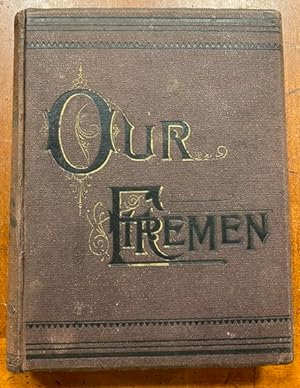 Our Firemen: The Official History of the Brooklyn Fire Department, from the First Volunteer to th...