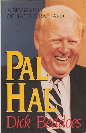 Pal Hal An uninhibited, no-holds-barred account of the life and times of Harold Ballard