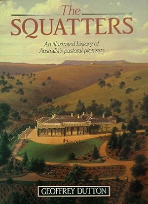 The Squatters An Illustrated History of Australia's Pastoral Pioneers