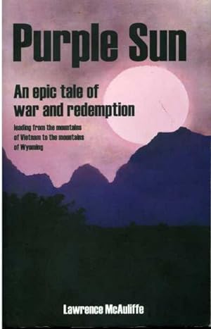 Purple Sun: An Epic Tale of War and Redemption Leading from the Mountains of Vietnam to the Mount...