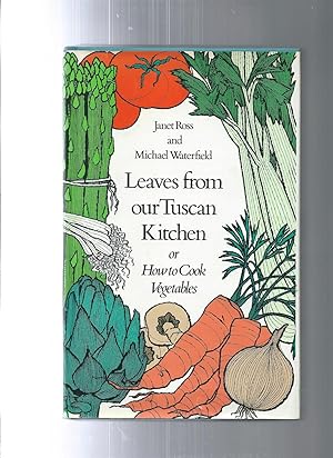 Leaves from Our Tuscan Kitchen: Or How to Cook Vegetables