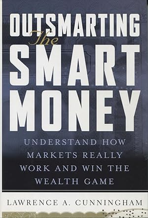 Outsmarting the Smart Money: Understand How Markets Really Work and Win the Wealth Game