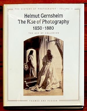 The History of Photography, Volume II: The Rise of Photography, 1850-1880: The Age of Collodion