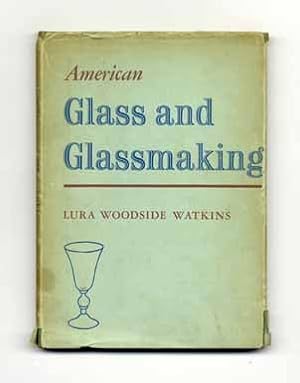 American Glass and Glassmaking (With Fifty-Five Reproductions in Color and Monochrome & Three Dia...