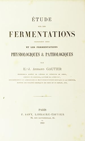 Etude sur les fermentations proprement dites et les fermentations physiologiques & pathologiques.