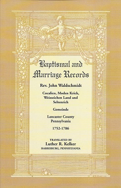 Baptismal and Marriage Records: Rev. John Waldschmidt: Cocalico, Moden Krick, Weisseichen Land an...