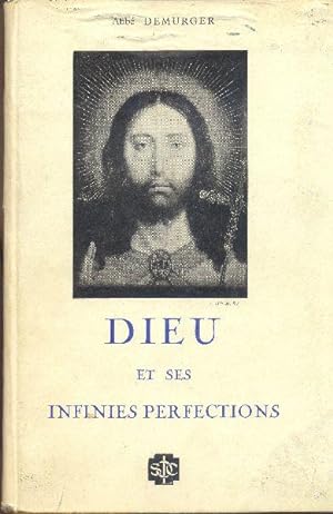 Dieu et ses infinies perfections d'après la Sainte Écriture, les Docteurs de l'Église et les Saints.