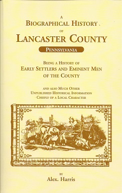 A Biographical History of Lancaster County Pennsylvania: Being a History of Early Settlers and Em...