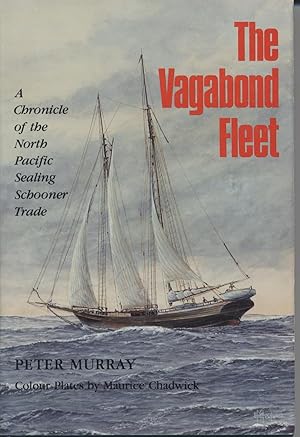 Vagabond Fleet - A Chronicle of the North Pacific Sealing Schooner Trade
