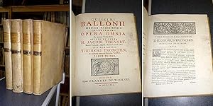 Guilielmi Ballonii Medici Parisiensis celeberrimi, opera omnia in quatuor Tomos divisa, studio et...